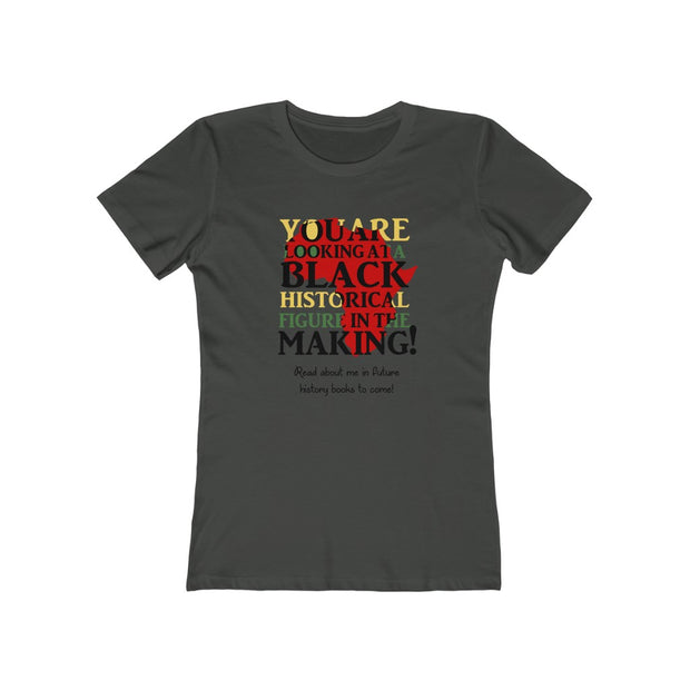 You Are Looking At Black Histrical Figure In The Making Women's The Boyfriend Tee
