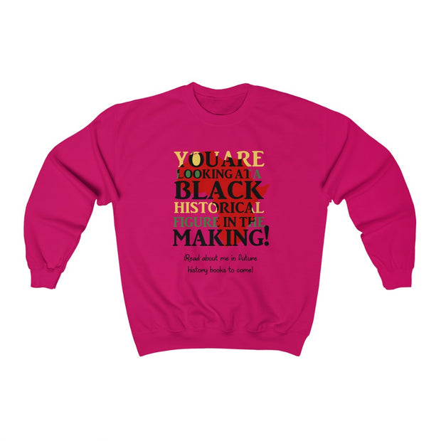 You Are Looking At Black Histrical Figure In The Making Heavy Blend™ Women Sweatshirt